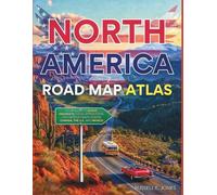 NORTH AMERICA ROAD MAP ATLAS 2026-2027(FULL-COLOR): YOUR GUIDE TO SCENIC HIGHWAYS, LOCAL ATTRACTIONS, AND DETAILED MAPS ACROSS CANADA, THE U.S.,AND MEXICO