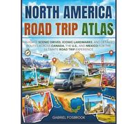 North America Road Trip Atlas: Navigate Scenic Drives, Iconic Landmarks, And Detailed Routes Across Canada, The U.S., And Mexico For The Ultimate Road Trip Experience