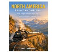 North America Tourist Train Guide 2026: Scenic Railways, Mountain Passes and Vintage Steam Excursions Across the Continent's Most Breathtaking Landscapes