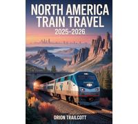 North America Train Travel 2025-2026: Amtrak, VIA Rail & Ferromex Scenic Journeys, Famous Cross-Country Routes & Adventure Travel in USA, Canada & Mexico