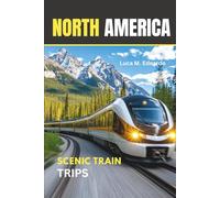 North America Train Travel Guide: Plan trips across the USA, Canada, Mexico with routes, tickets, tips, and travel advice for smart journeys