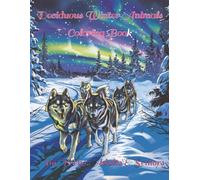 North America Winter Animals Coloring Book: 100 Detailed Illustrations of Animals in Winter Wonderland