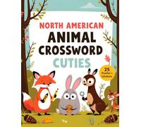 North American Animal Crossword Cuties - 25 Puzzles + Solutions: Playful nature crosswords to build vocab, focus & confidence (Crossword Quest)