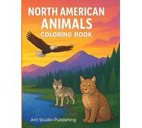 NORTH AMERICAN ANIMALS COLORING BOOK: Educational Wildlife Coloring Book with Realistic and Cartoon Animal Illustrations, Fun Facts and Color Guides ... 6 - 10 (North America Coloring Adventures)