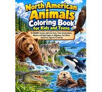 North American Animals Coloring Book for Kids and Teens: 50 Wildlife Scenes with Fun Facts, from Grizzly Bears, Wolves and Bald Eagles to Alligators, Sea Otters and Orcas, Ages 8-12 and Up