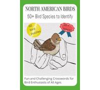 North American Birds 50+ Bird Species to Identify: Fun and Challenging Crosswords for Bird Enthusiasts of all Ages. 6x9 inches, 120 pages, 50+ Puzzles ... gift, Vacation, Holidays, or Relaxation