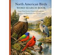 North American Birds Word Search Book: Large Print Puzzles Featuring Songbirds, Raptors, and Waterfowl of the USA and Canada