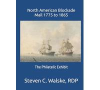 North American Blockade Mail 1775 to 1865: The Philatelic Exhibit