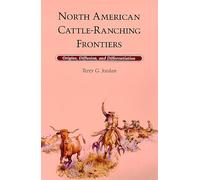 North American Cattle-ranching Frontiers: Origins, Diffusion and Differentiation (Histories of the American Frontier S.)