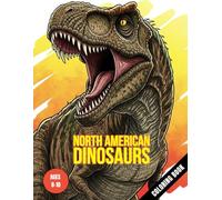 North American Dinosaurs: A Realistic & Stylized Dinosaur Coloring Book For Kids Ages 8-10: Featuring T-Rex, Triceratops & More Dinosaurs Of The USA.