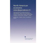 North American economic interdependence II: Hearing before the Subcommittee on International Trade of the Committee on Finance, United States Senate, ... Congress, first session, October 1, 1979
