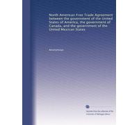 North American Free Trade Agreement between the government of the United States of America, the government of Canada, and the government of the United Mexican States: Volume 2