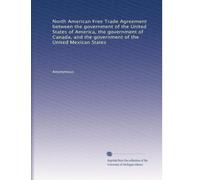 North American Free Trade Agreement between the government of the United States of America, the government of Canada, and the government of the United Mexican States: Volume 3