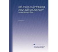 North American Free Trade Agreement between the government of the United States of America, the government of Canada, and the government of the United Mexican States: Volume 5