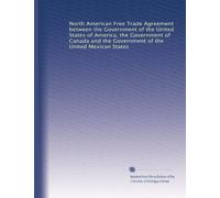 North American Free Trade Agreement between the Government of the United States of America, the Government of Canada and the Government of the United Mexican States: Volume 5