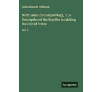 North American Herpetology, or, a Description of the Reptiles Inhabiting the United States: Vol. 3