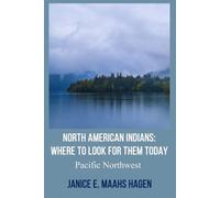 North American Indians: Where to Look for Them Today: Pacific Northwest