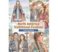 North American Indigenous Fashion Coloring Book for Adults: Traditional Clothing from Arctic, Plains, Woodlands, Southwest, and Pacific Cultures (World Traditional Fashion)