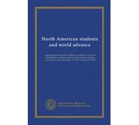 North American students and world advance: addresses delivered at the eighth international convention of the Student volunteer movement for foreign ... Iowa, December 31, 1919, to January 4, 1920