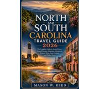 NORTH AND SOUTH CAROLINA TRAVEL GUIDE: Your Guide to Scenic Drives, Coastal Escapes, Mountain Adventures, Historic Cities, Food, Culture, and Hidden Gems
