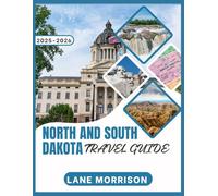 North and south dakota travel guide 2025-2026 (full color): Iconic landmarks, scenic nature trails, and unforgettable road trip experiences across the dakotas