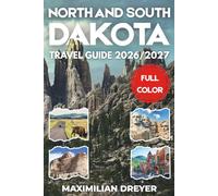 North and South Dakota Travel Guide 2026/2027 (FULL COLOR): Discover the Badlands, Black Hills, and Legendary Plains