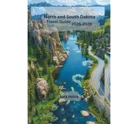 North and South Dakota Travel Guide 2026-2028: Your Complete Road Trip Companion to Scenic Drives, National Parks, Small Towns, Wildlife, Local Food, and Hidden Great Plains Adventures
