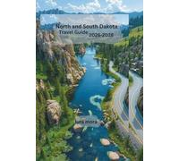 North and South Dakota Travel Guide 2026-2028: Your Complete Road Trip Companion to Scenic Drives, National Parks, Small Towns, Wildlife, Local Food, and Hidden Great Plains Adventures