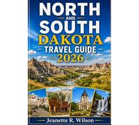 North and South Dakota Travel Guide 2026: Black Hills, Mount Rushmore, Badlands, Scenic Drives, Hidden Towns, Fargo, Rapid City, Deadwood & Theodore Roosevelt Park Adventures