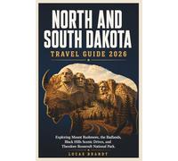 North and South Dakota Travel Guide 2026: Exploring Mount Rushmore, the Badlands, Black Hills Scenic Drives, and Theodore Roosevelt National Park.