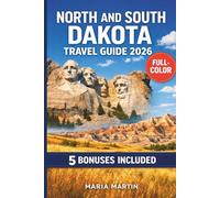 NORTH AND SOUTH DAKOTA TRAVEL GUIDE 2026: Mount Rushmore, Badlands, Black Hills, Theodore Roosevelt National Park | Scenic Drives, Native Heritage, Road Trip Itineraries, and Local Food