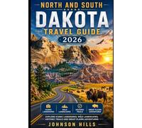NORTH AND SOUTH DAKOTA TRAVEL GUIDE 2026: Mount Rushmore Wild Landscapes Historic Trails and Great Plains Adventures