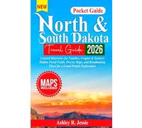North and South Dakota Travel Guide: Curated Itineraries for Families, Couples & Seniors: Hidden Fossil Fields, Precise Maps, and Breathtaking Views for a Grand Prairie Exploration