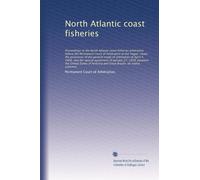 North Atlantic coast fisheries: Proceedings in the N...: Volume 8