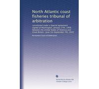 North Atlantic coast fisheries tribunal of arbitration: constituted under a Special agreement signed at Washington, January 27th, 1909, between the ... : June 1st-September 7th, 1910: Volume 2