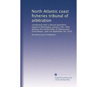 North Atlantic coast fisheries tribunal of arbitration: constituted under a Special agreement signed at Washington, January 27th, 1909, between the ... : June 1st-September 7th, 1910: Volume 3