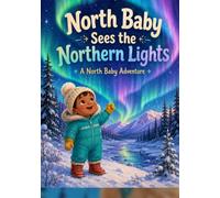 North Baby Sees the Northern Lights (North Baby Adventure Series)