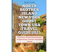 North Brother Island New York Ghost Town USA Travel Guide 2025: Exploring the Abandoned Island of Quarantine, Tragedy, and Urban Legend (Travel Books and Tour Guides)