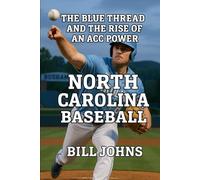 North Carolina Baseball: The Blue Thread and the Rise of an ACC Power (The Diamond Republic: College Baseball and the American Imagination)
