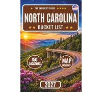 North Carolina Bucket List: A Complete Travel Guide to 150 Top Attractions, Maps, Scenic Road Trips, and Hidden Gems Across the Blue Ridge Parkway, Asheville, the Outer Banks & Great Smoky Mountains