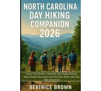 North Carolina Day Hiking Companion 2026: Scenic Trail Guide to Asheville, Blue Ridge Parkway, Great Smoky Mountains and the Outer Banks with Day Hike Itineraries