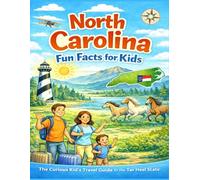 North Carolina Fun Facts for Kids: The Curious Kid’s Travel Guide to the Tar Heel State (The 50 States Fun Facts for Kids Series)