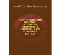 NORTH CAROLINA GENERAL STATUTES CHAPTER 14 CRIMINAL LAW 2025-2026 EDITION