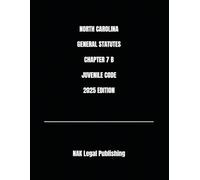 NORTH CAROLINA GENERAL STATUTES CHAPTER 7 B JUVENILE CODE 2025 EDITION