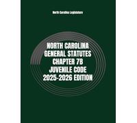 NORTH CAROLINA GENERAL STATUTES CHAPTER 7B JUVENILE CODE 2025-2026 EDITION