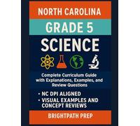 North Carolina Grade 5 Science: Complete Curriculum Guide with Explanations, Examples, and Review Questions: Aligned to NC DPI Standards - ... Reviews to Build a Strong Science Foundation