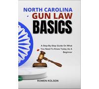 NORTH CAROLINA GUN LAW BASICS: A Step-By-Step Guide On What You Need To Know Today As A Beginner