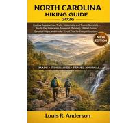 North Carolina Hiking Guide 2026: Explore Appalachian Trails, Waterfalls, and Scenic Summits - Multi-Day Itineraries, Seasonal Planning, Hidden Gems, ... and Insider Travel Tips for Every Adventure