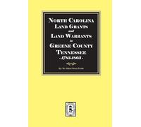 North Carolina Land Grants and Land Warrants in Greene County Tennessee, 1783-1803