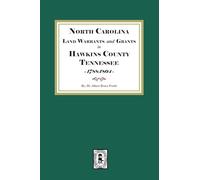 North Carolina Land Warrants and Grants in HAWKINS County, Tennessee, 1788-1804.